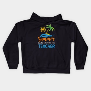 Summer Looks Good On This Teacher Kids Hoodie